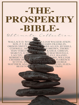 cover image of THE PROSPERITY BIBLE--Ultimate Collection: 40+ Books: As a Man Thinketh, Hidden Treasures, the Power of Concentration, the Master Key System, the Science of Getting Rich...